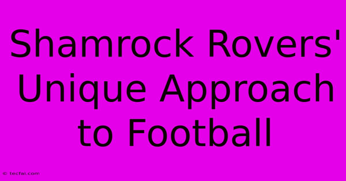 Shamrock Rovers' Unique Approach To Football