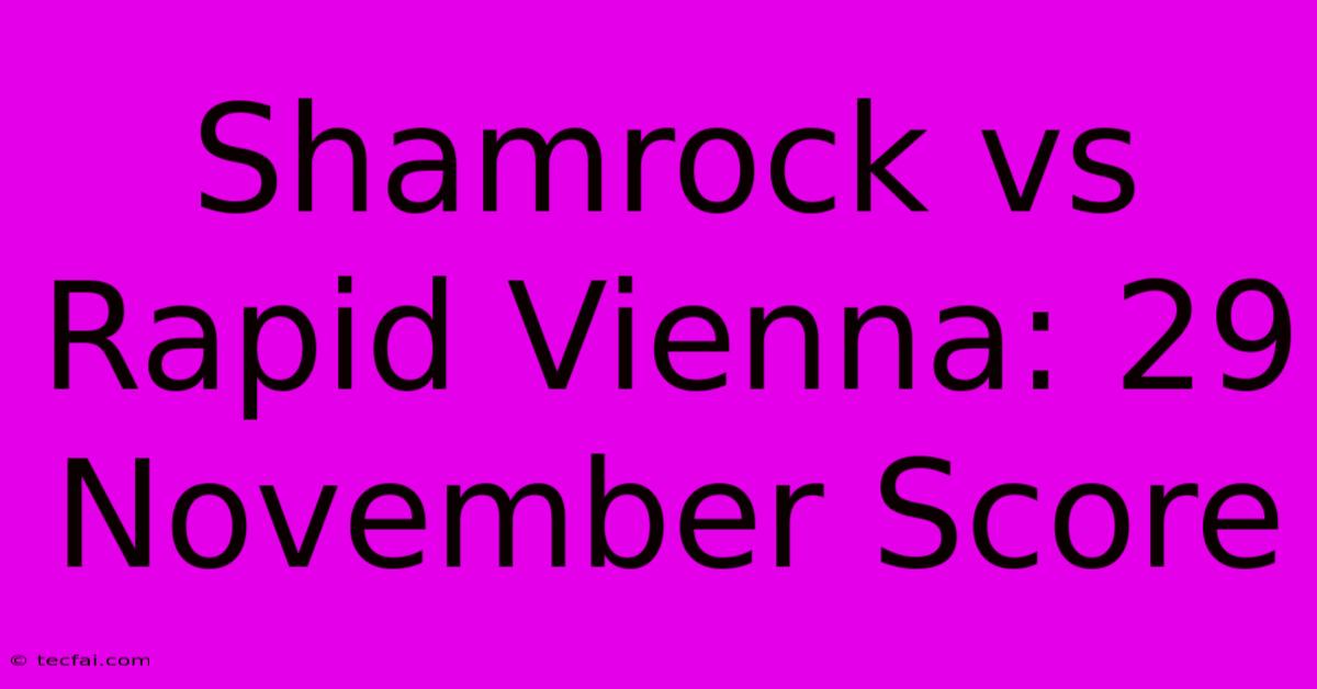 Shamrock Vs Rapid Vienna: 29 November Score