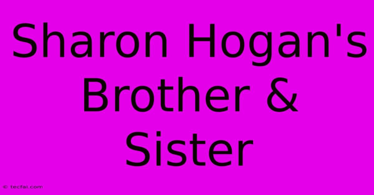 Sharon Hogan's Brother & Sister