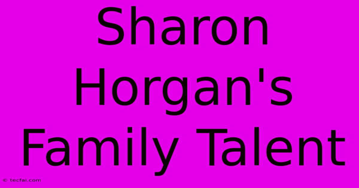 Sharon Horgan's Family Talent