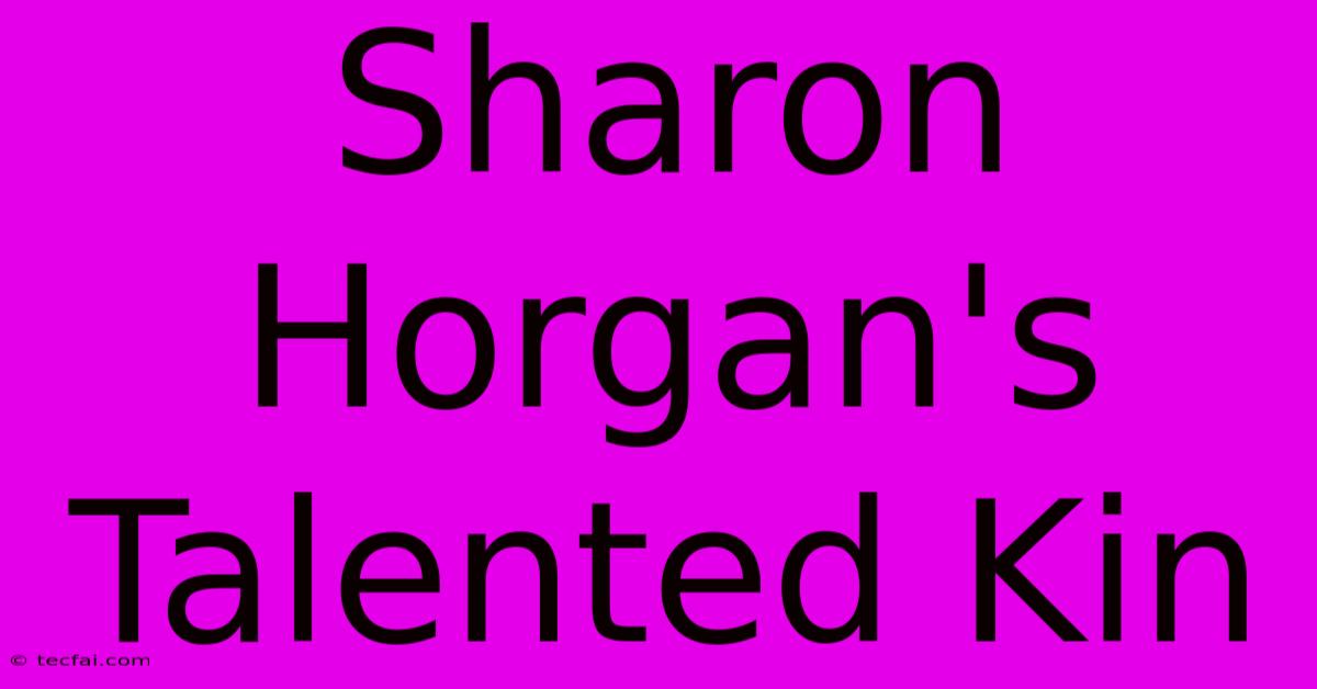 Sharon Horgan's Talented Kin