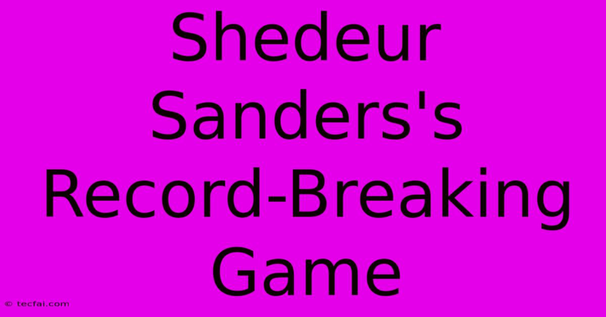 Shedeur Sanders's Record-Breaking Game