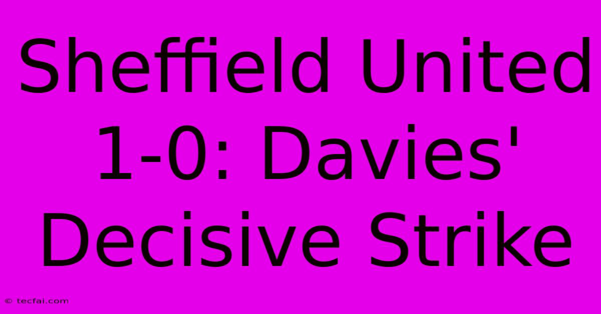 Sheffield United 1-0: Davies' Decisive Strike