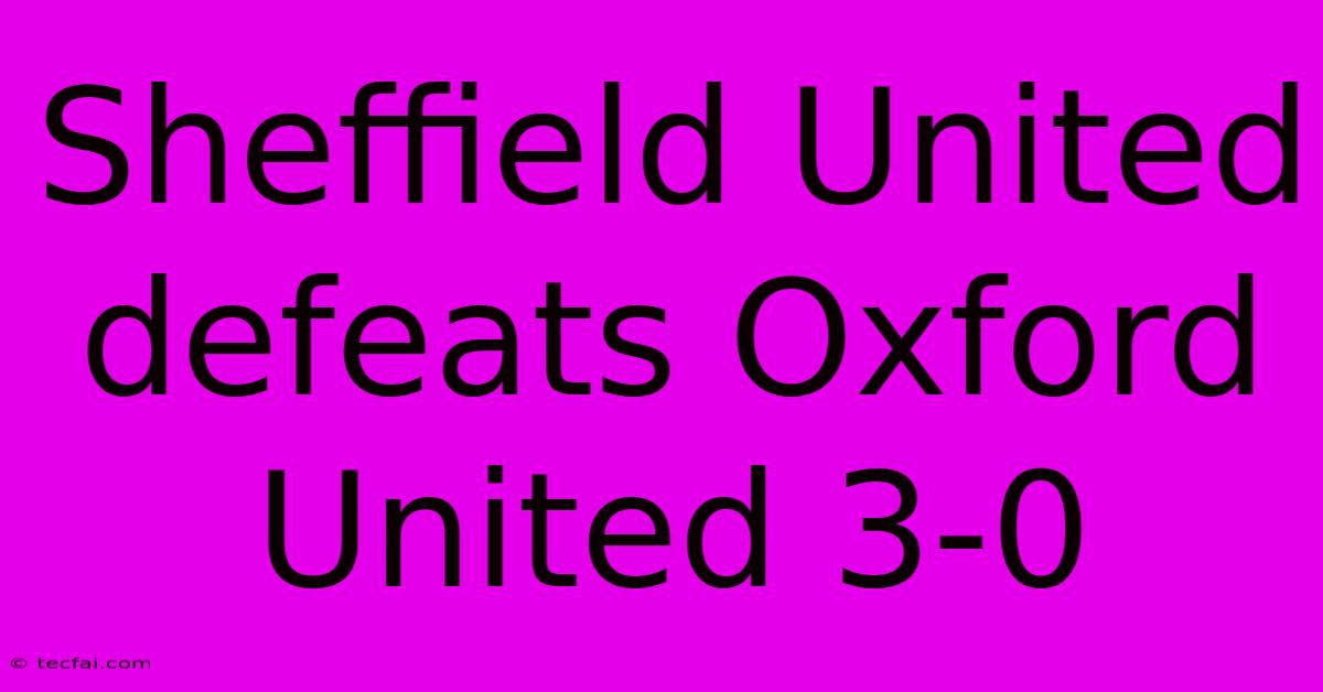 Sheffield United Defeats Oxford United 3-0