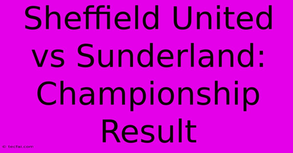 Sheffield United Vs Sunderland: Championship Result