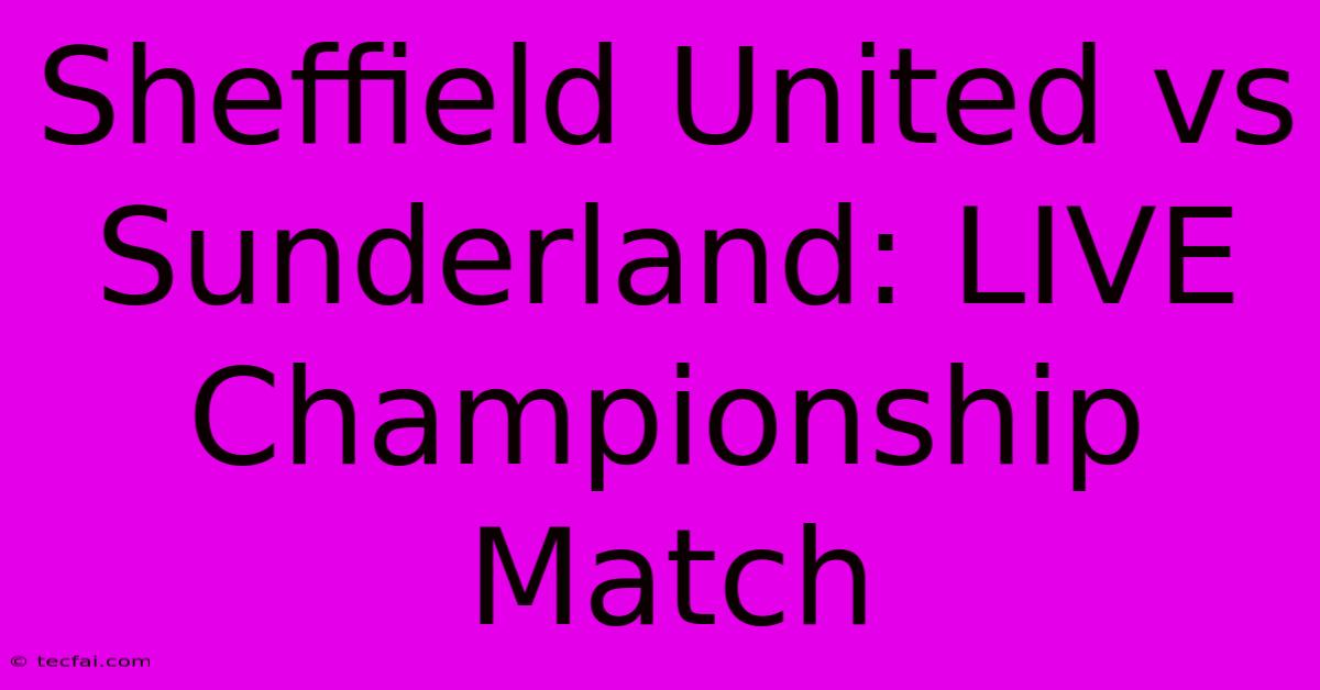 Sheffield United Vs Sunderland: LIVE Championship Match