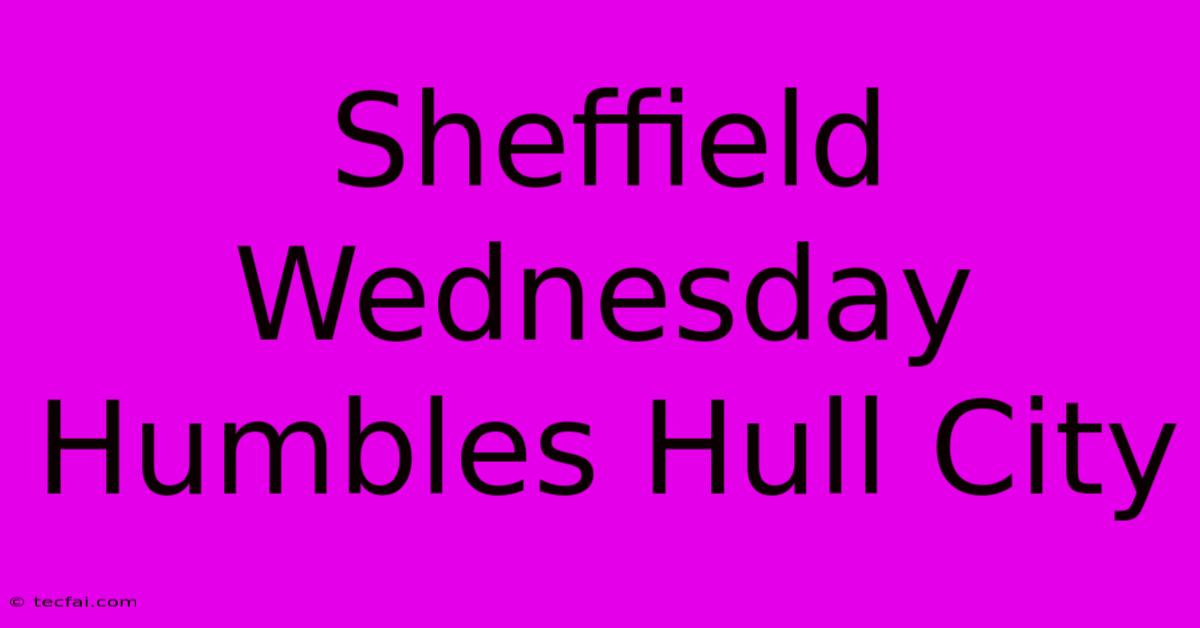 Sheffield Wednesday Humbles Hull City