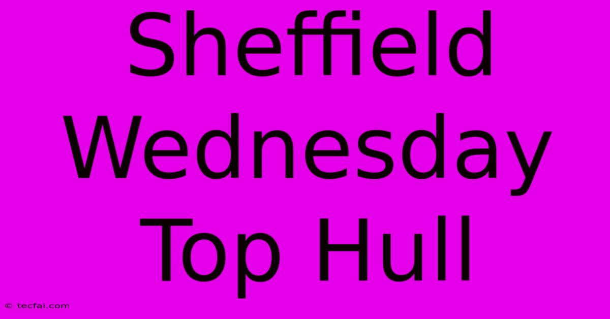 Sheffield Wednesday Top Hull