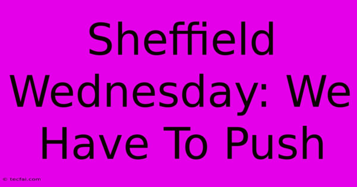 Sheffield Wednesday: We Have To Push