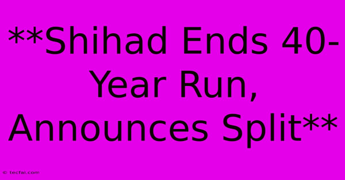 **Shihad Ends 40-Year Run, Announces Split**