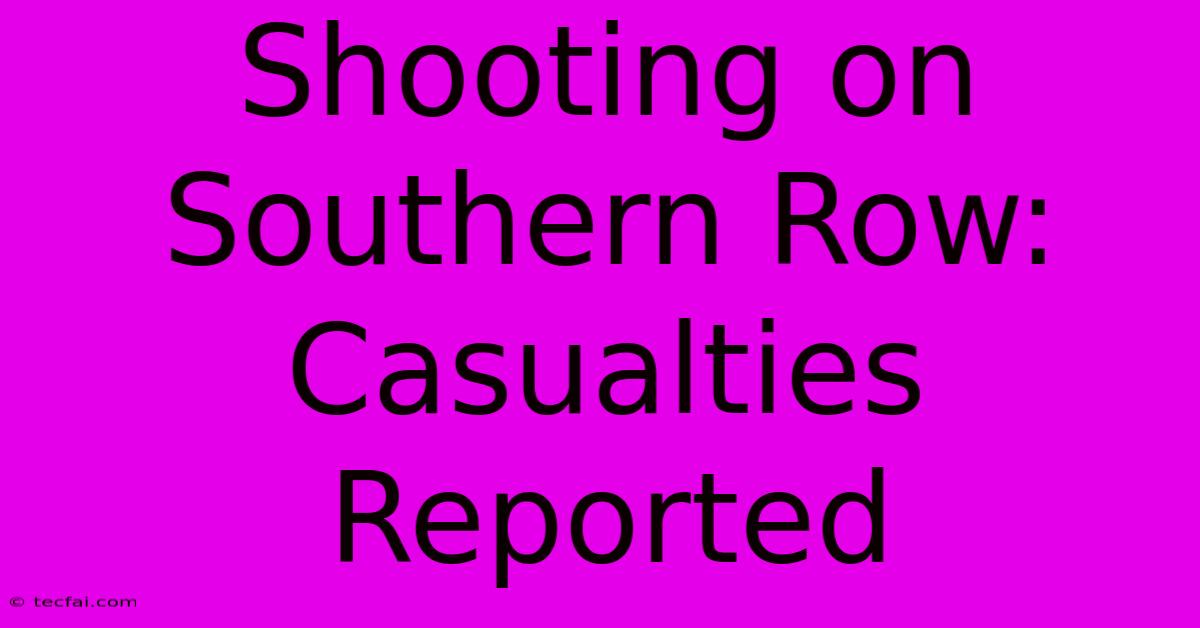 Shooting On Southern Row: Casualties Reported