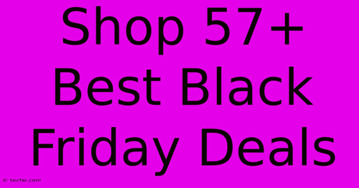 Shop 57+ Best Black Friday Deals