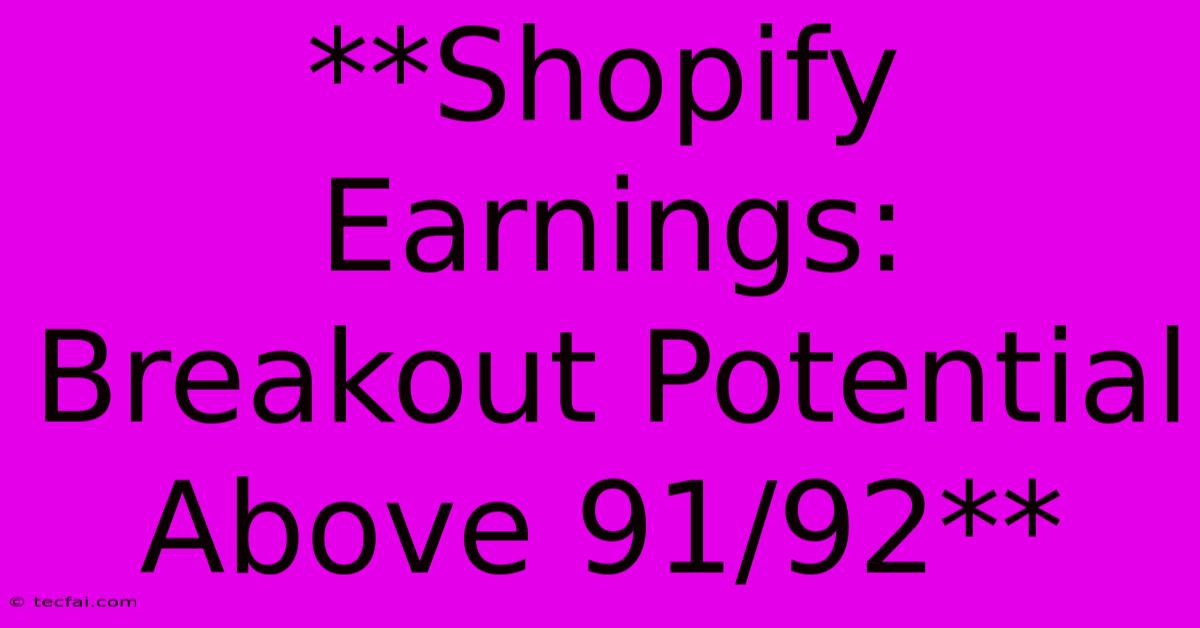 **Shopify Earnings: Breakout Potential Above 91/92**