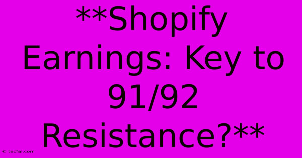 **Shopify Earnings: Key To 91/92 Resistance?** 