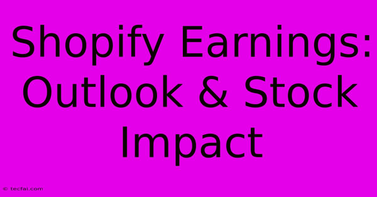 Shopify Earnings: Outlook & Stock Impact