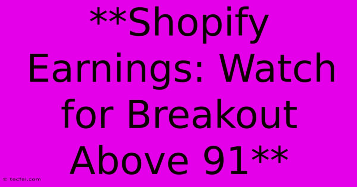 **Shopify Earnings: Watch For Breakout Above 91**