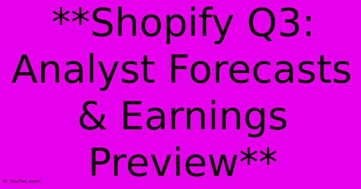 **Shopify Q3: Analyst Forecasts & Earnings Preview** 