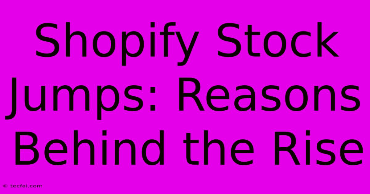 Shopify Stock Jumps: Reasons Behind The Rise