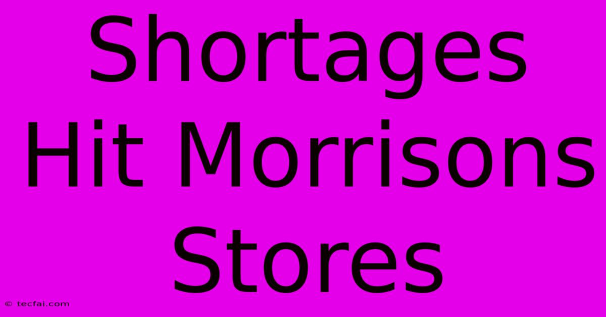 Shortages Hit Morrisons Stores