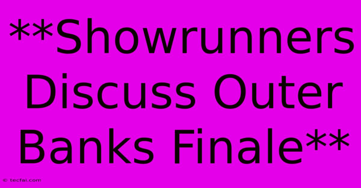 **Showrunners Discuss Outer Banks Finale**