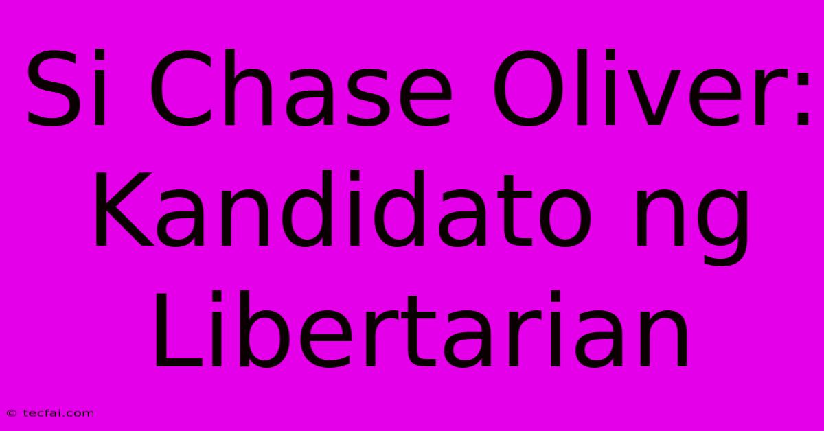 Si Chase Oliver: Kandidato Ng Libertarian