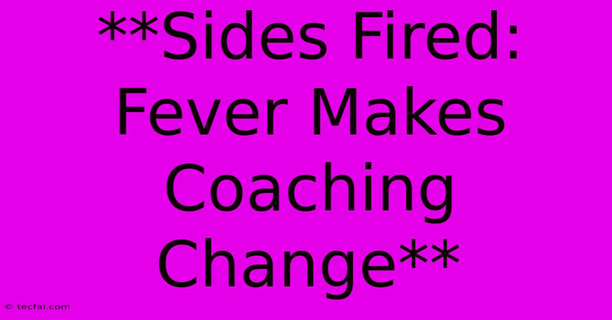 **Sides Fired: Fever Makes Coaching Change**