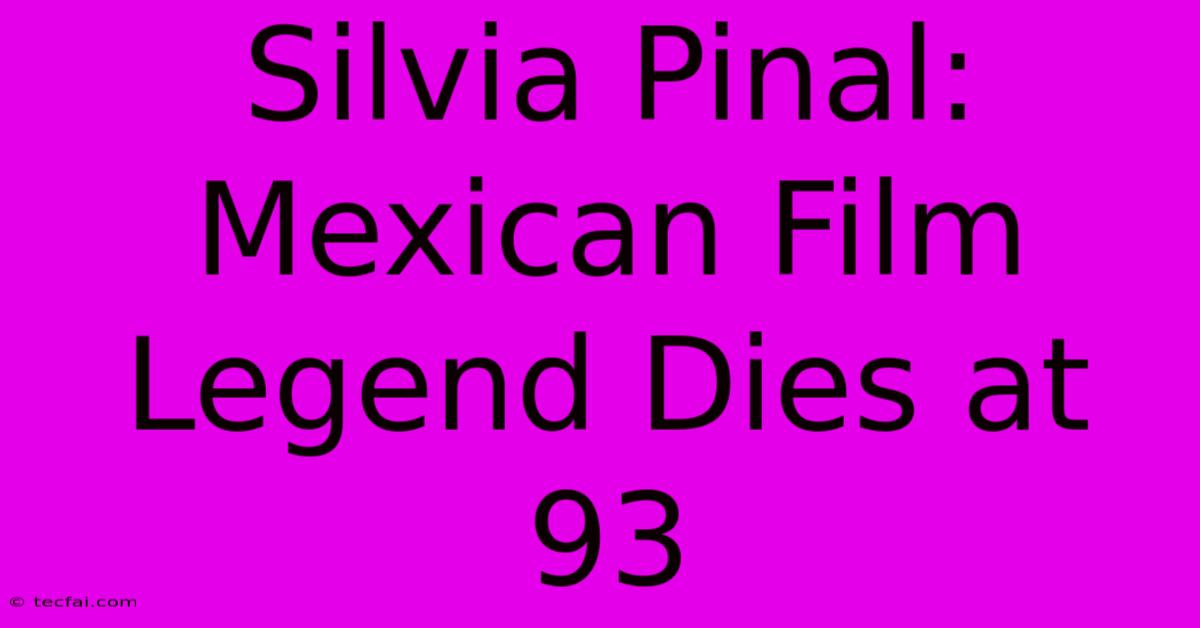 Silvia Pinal: Mexican Film Legend Dies At 93