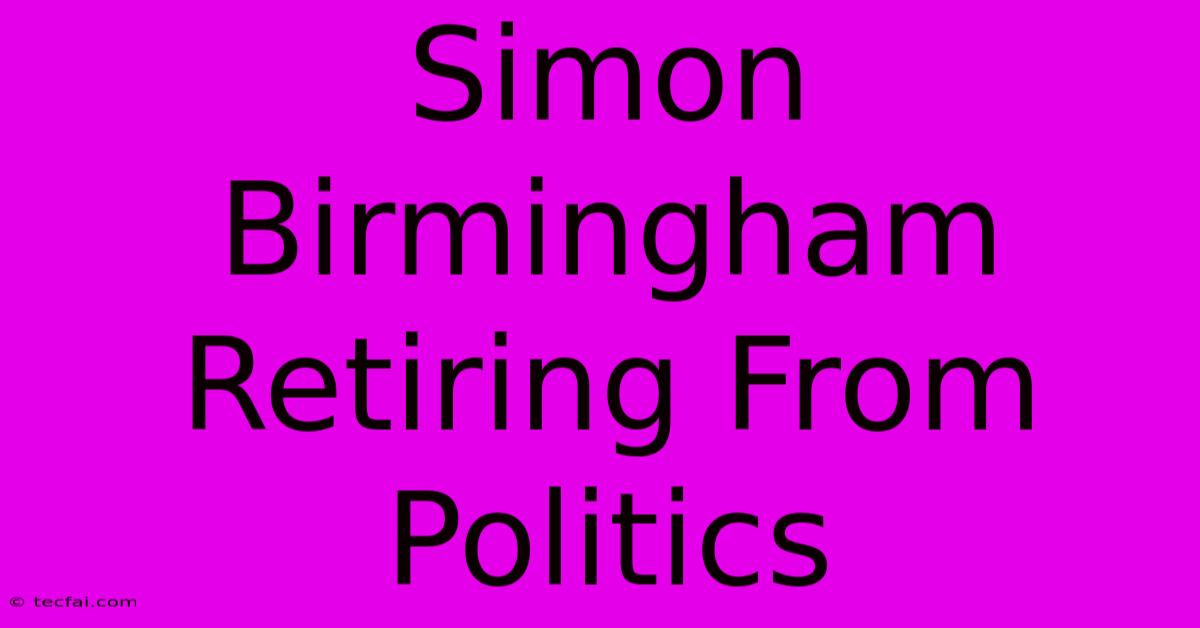 Simon Birmingham Retiring From Politics