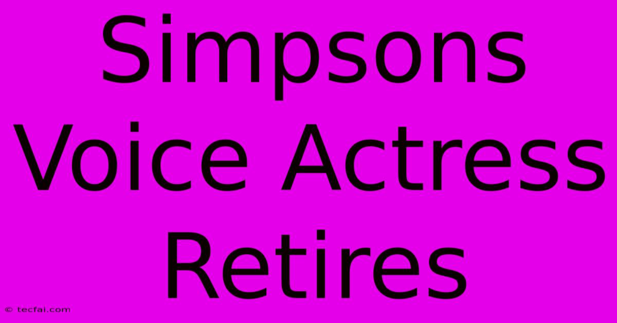 Simpsons Voice Actress Retires