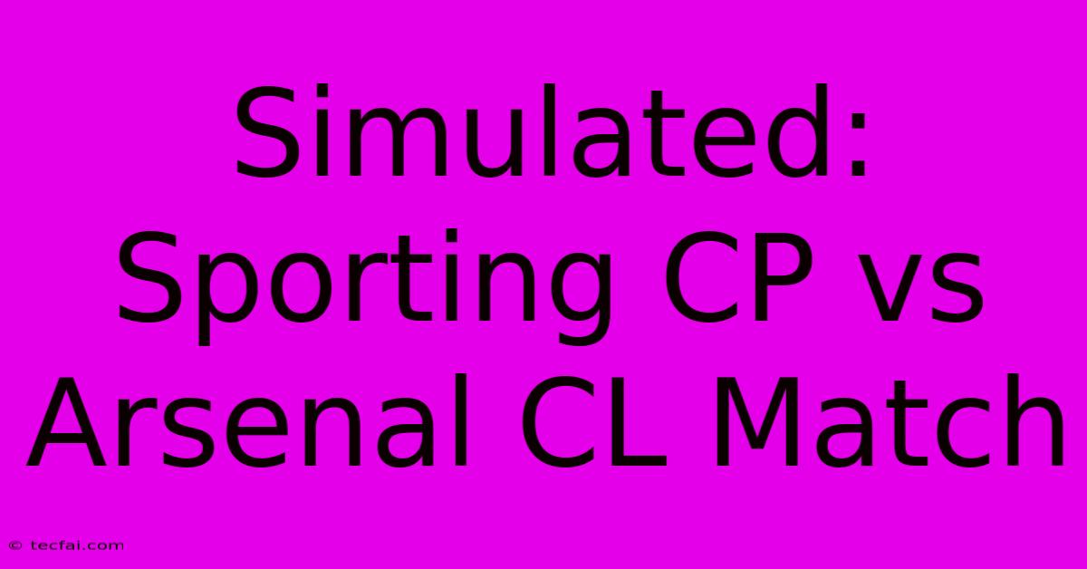 Simulated: Sporting CP Vs Arsenal CL Match