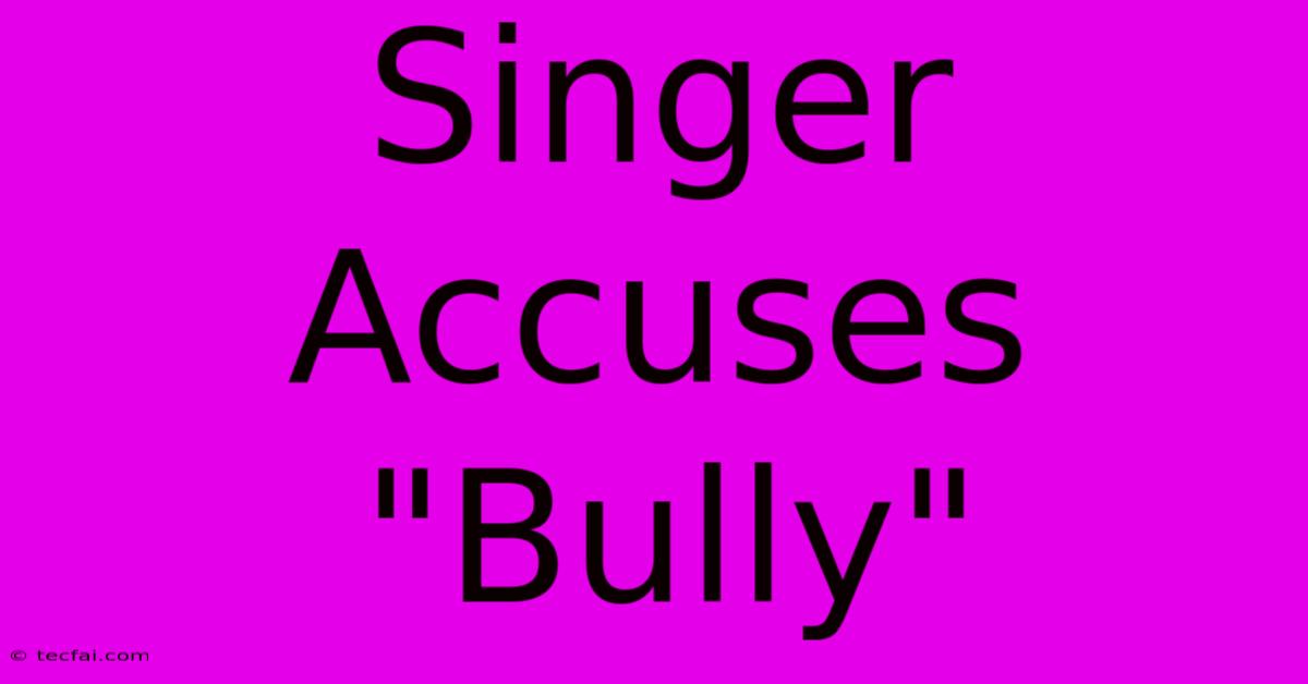 Singer Accuses 