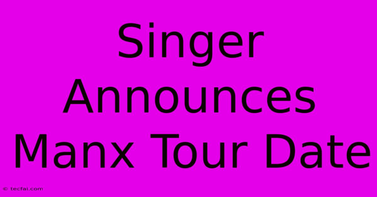 Singer Announces Manx Tour Date