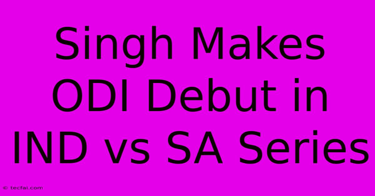 Singh Makes ODI Debut In IND Vs SA Series 