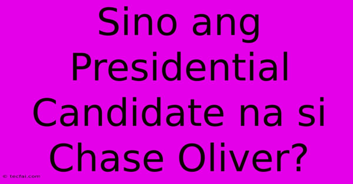 Sino Ang Presidential Candidate Na Si Chase Oliver? 