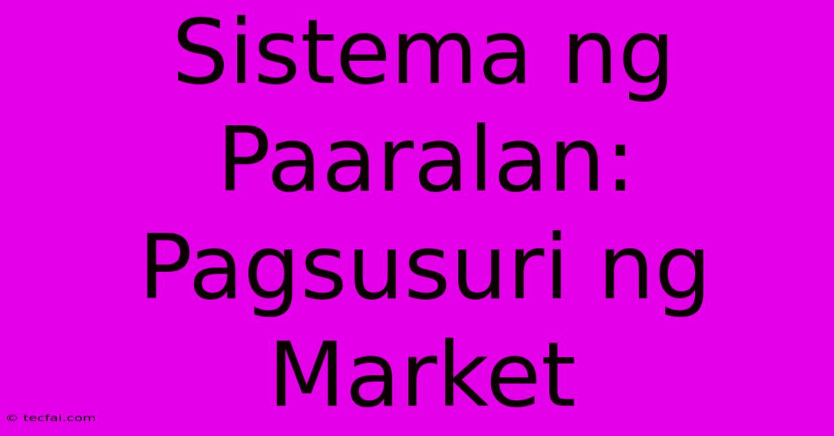 Sistema Ng Paaralan:  Pagsusuri Ng Market