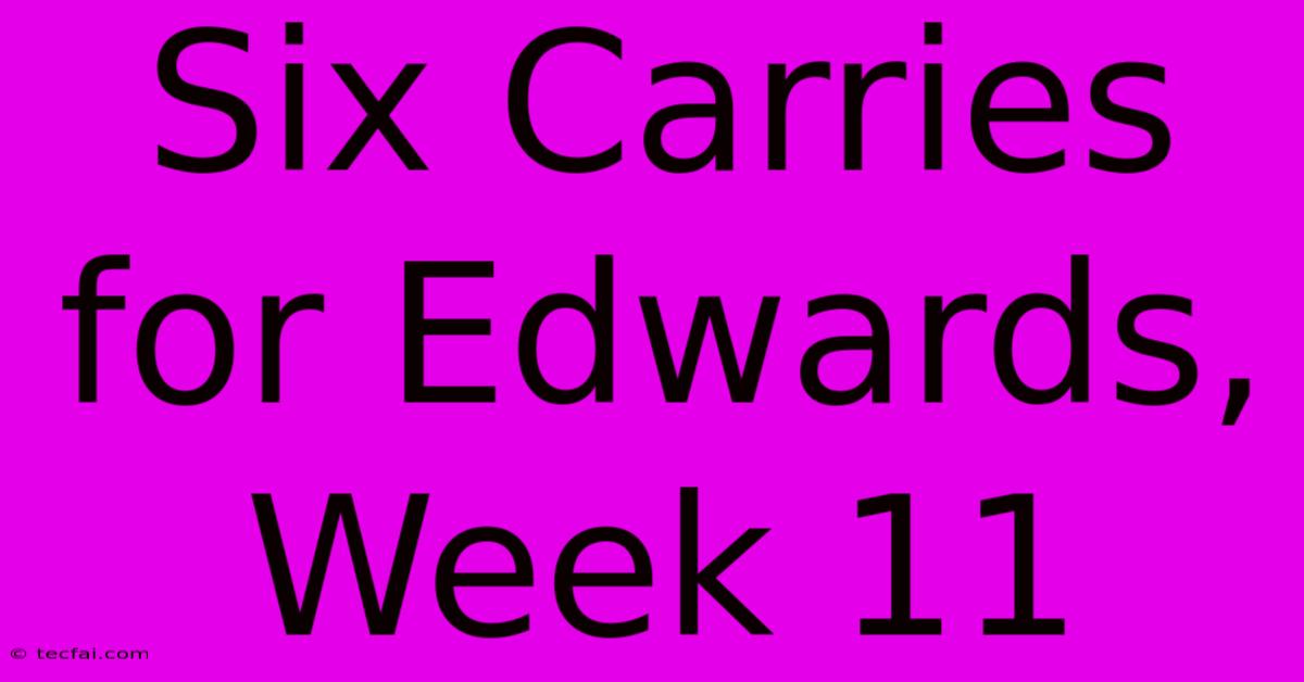 Six Carries For Edwards, Week 11