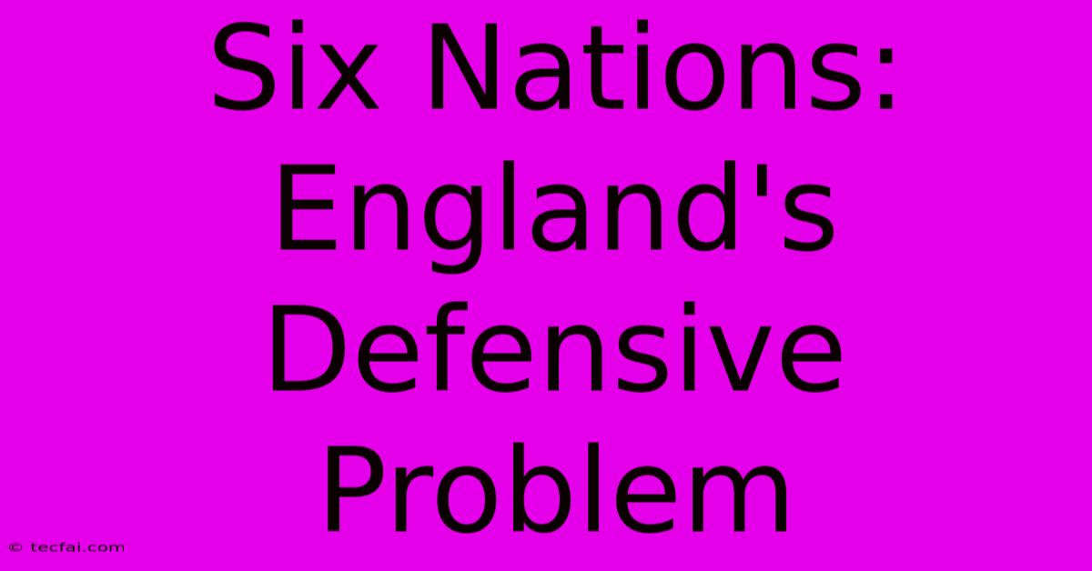 Six Nations: England's Defensive Problem