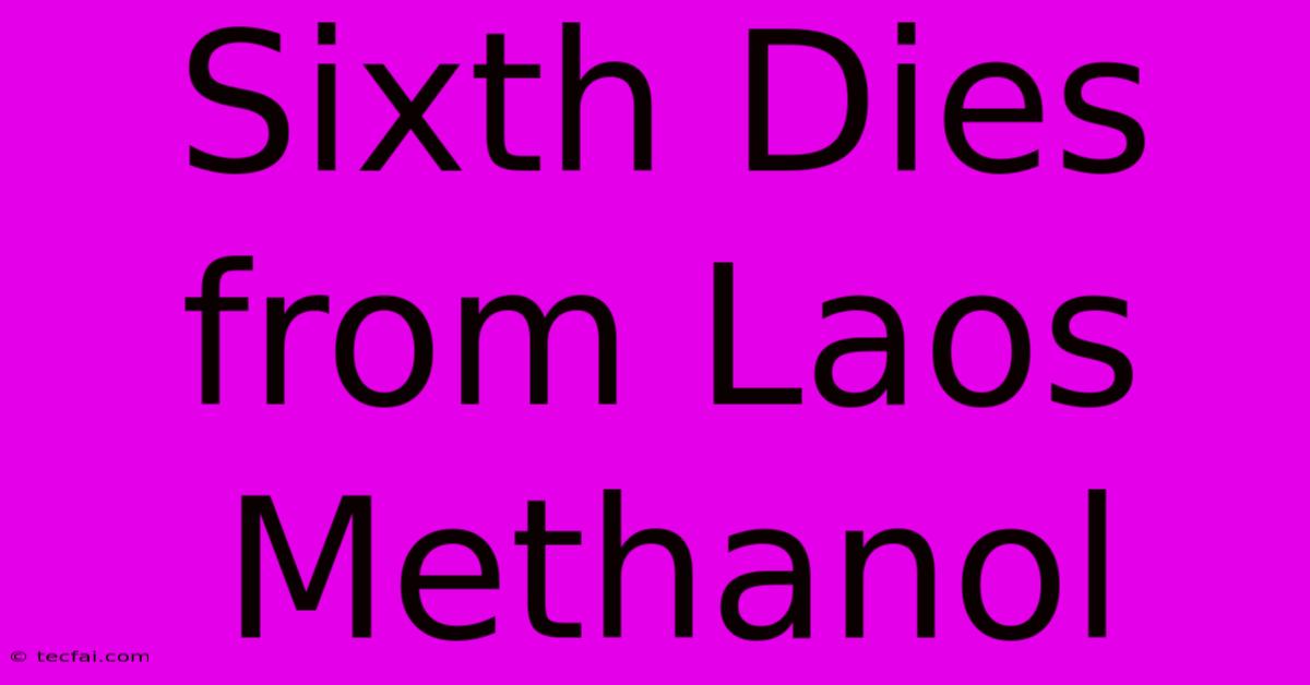 Sixth Dies From Laos Methanol