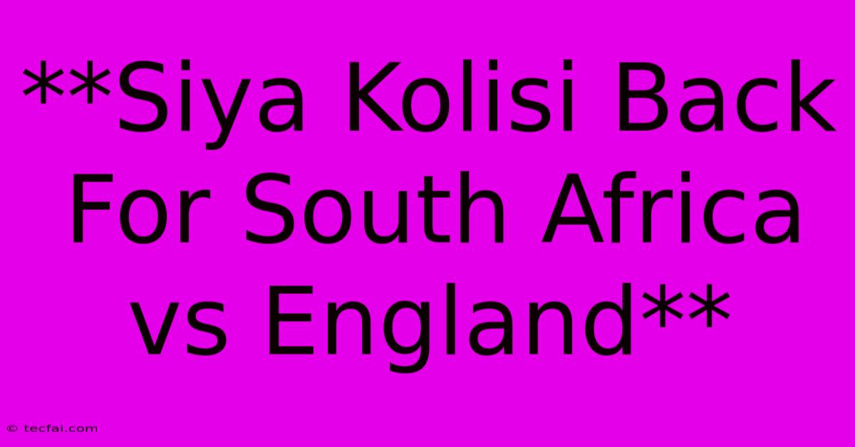 **Siya Kolisi Back For South Africa Vs England**