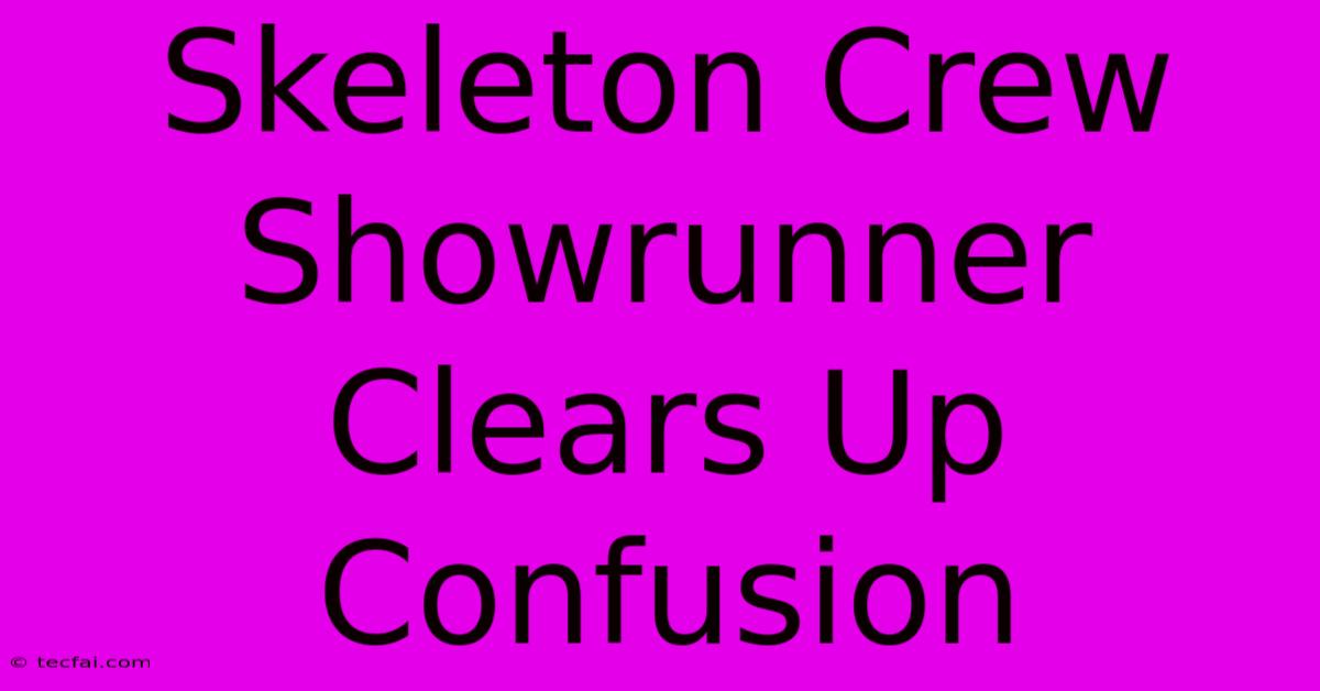 Skeleton Crew Showrunner Clears Up Confusion