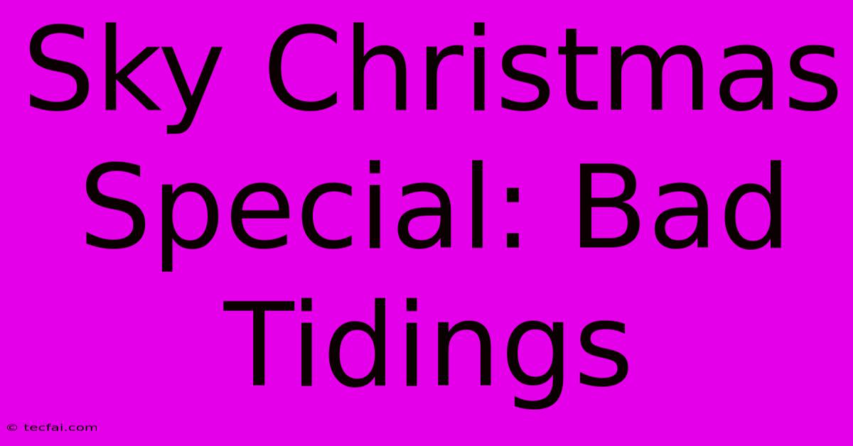 Sky Christmas Special: Bad Tidings