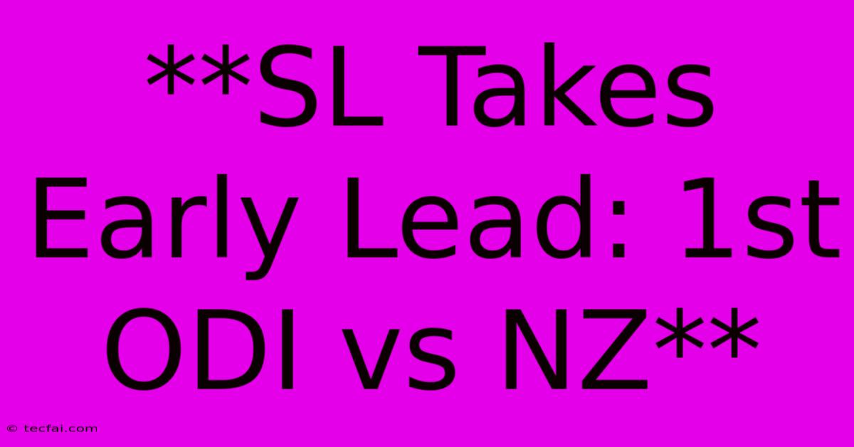 **SL Takes Early Lead: 1st ODI Vs NZ**