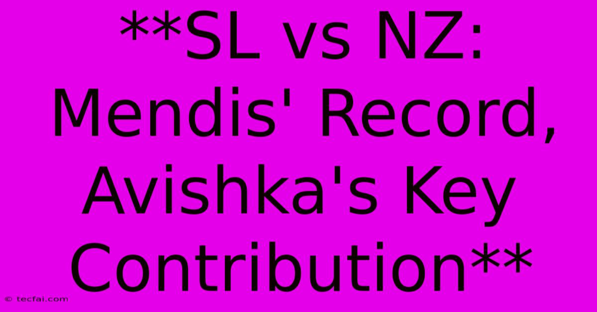 **SL Vs NZ: Mendis' Record, Avishka's Key Contribution** 