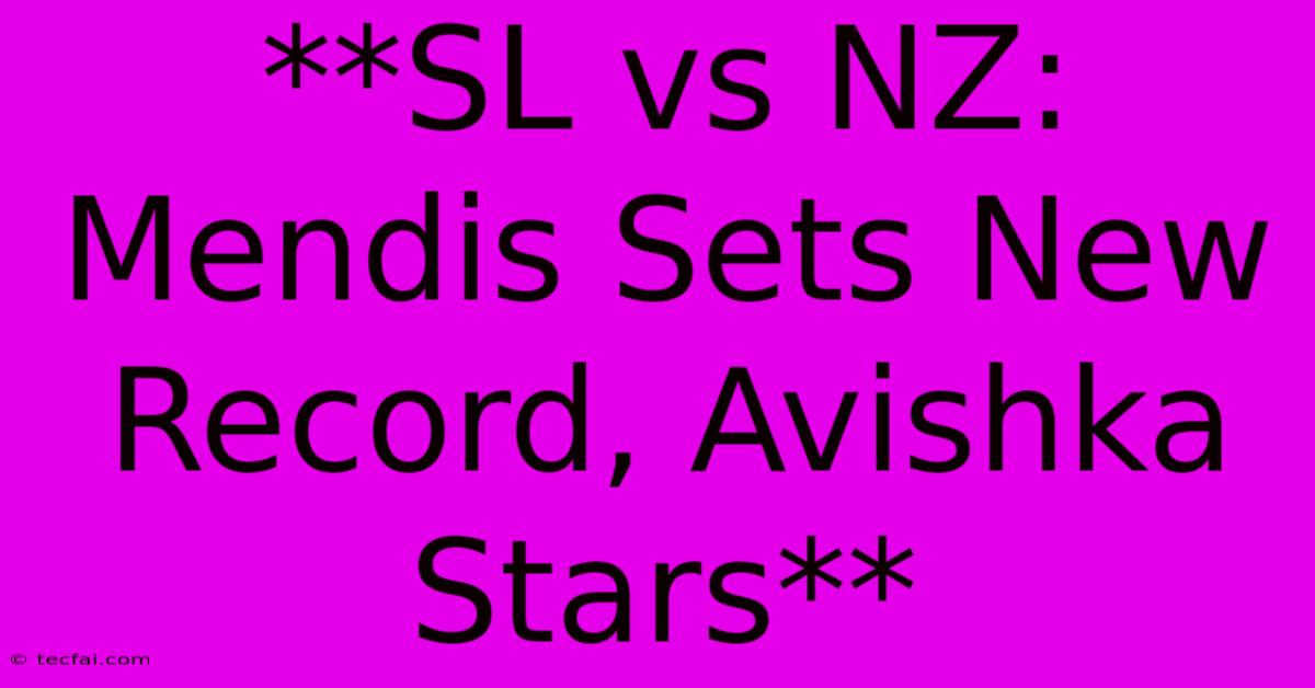 **SL Vs NZ: Mendis Sets New Record, Avishka Stars**