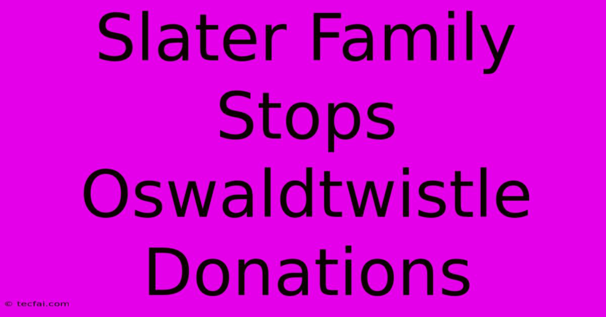 Slater Family Stops Oswaldtwistle Donations