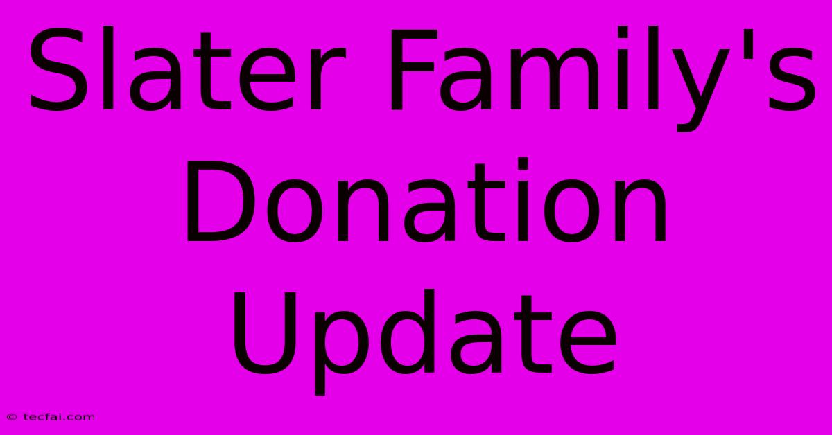 Slater Family's Donation Update