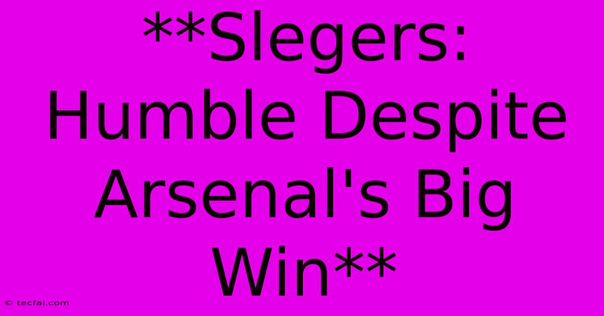 **Slegers: Humble Despite Arsenal's Big Win**