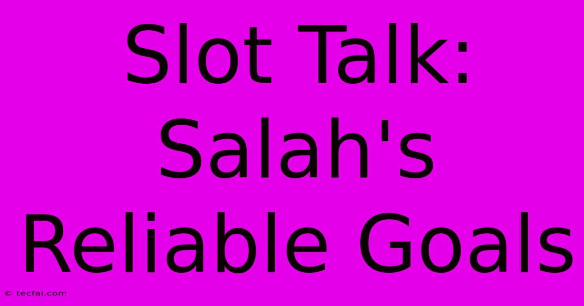 Slot Talk: Salah's Reliable Goals