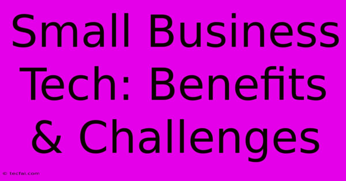 Small Business Tech: Benefits & Challenges