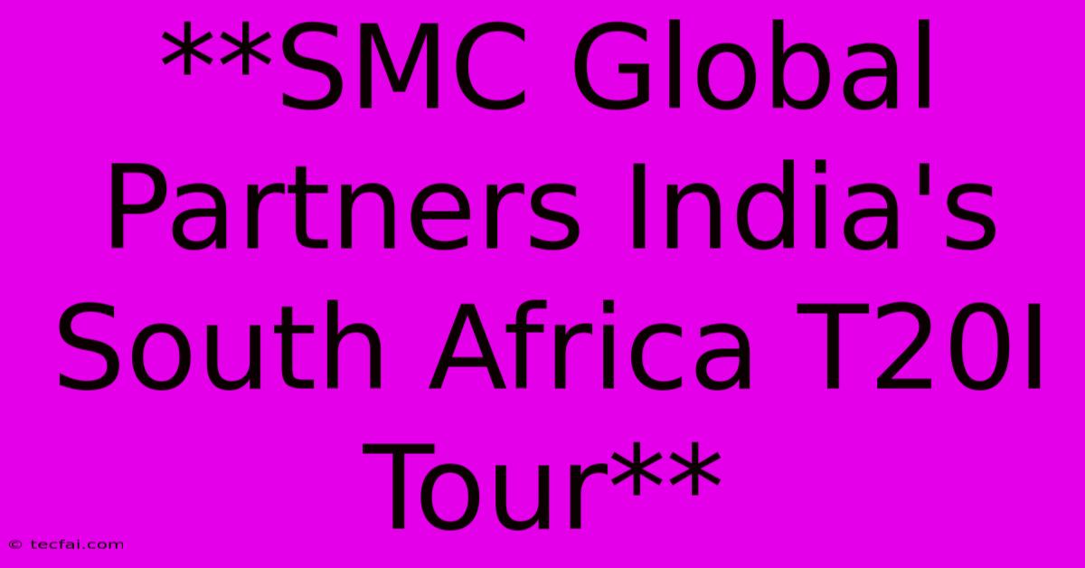 **SMC Global Partners India's South Africa T20I Tour**